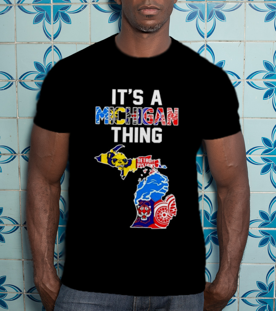 It's A Michigan Thing Detroit Pistons Lions Tigers Red Wings T-Shirt