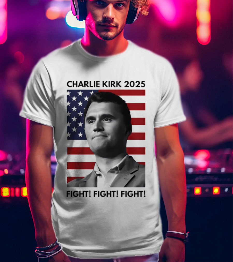 Charlie Kirk 2025 Fight Fight Fight American Flag T-Shirt