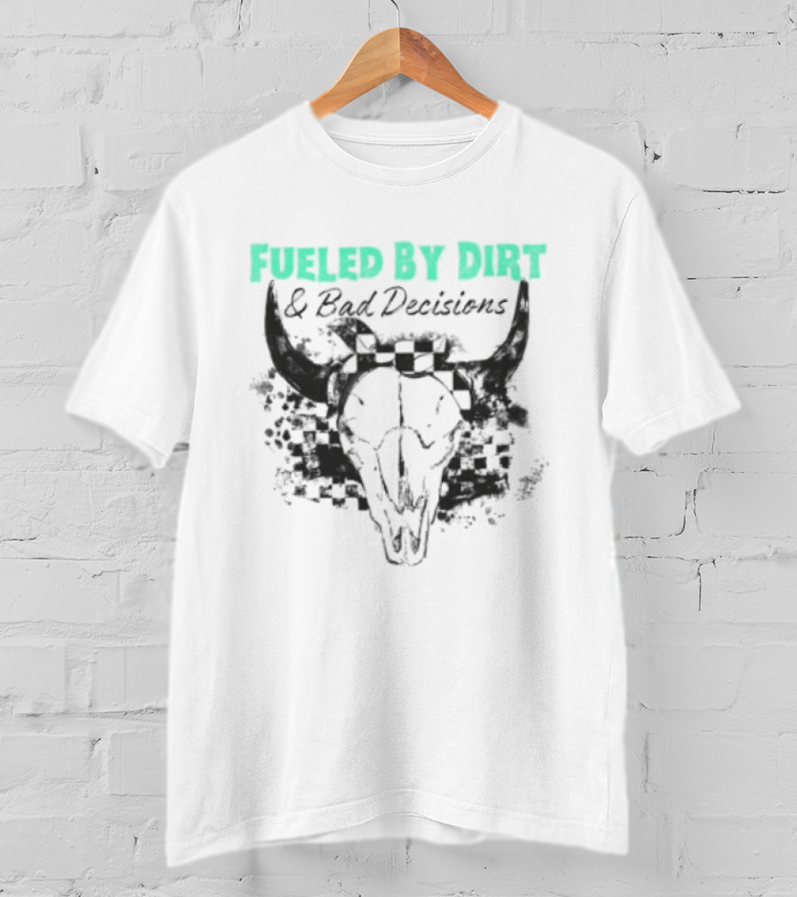 Fueled By Dirt And Bad Decisions Bull Skull Grunge T-Shirt