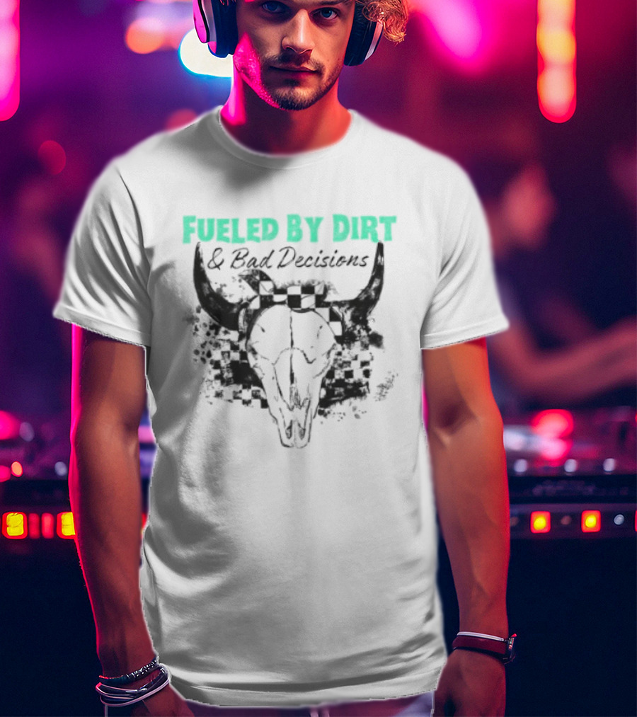 Fueled By Dirt And Bad Decisions Bull Skull Grunge T-Shirt