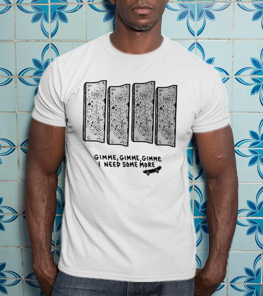 Gimme Gimme Gimme I Need Some More Skateboard Black Flag T-Shirt