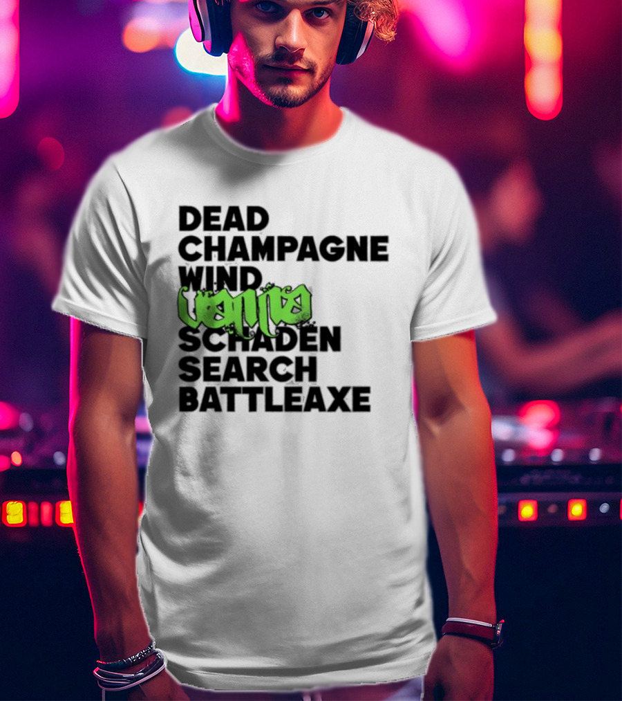 Dead Champagne Wind Vanna Schaden Search Battleaxe T-Shirt