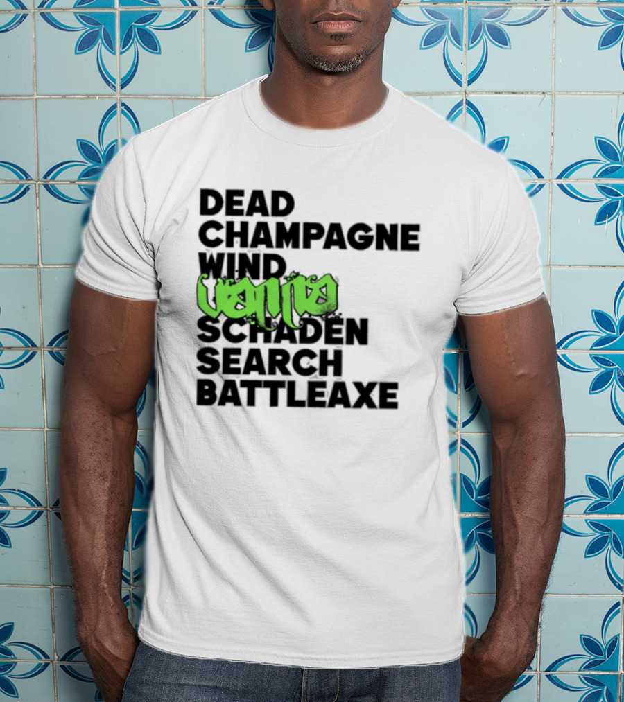 Dead Champagne Wind Vanna Schaden Search Battleaxe T-Shirt