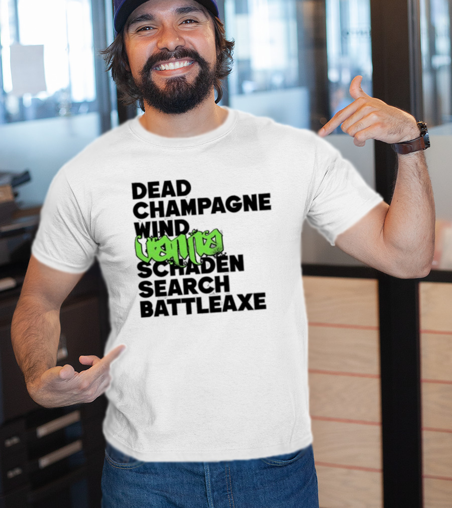 Dead Champagne Wind Vanna Schaden Search Battleaxe T-Shirt