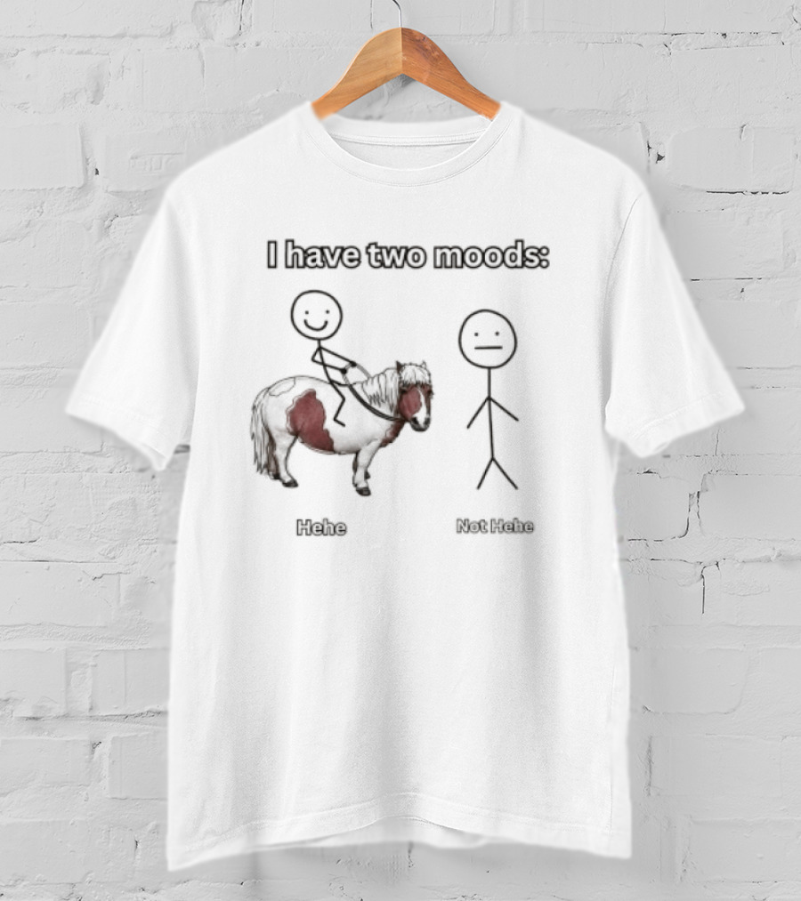 I Have Two Moods Hehe Not Hehe Stick Figure Pony Riding T-Shirt
