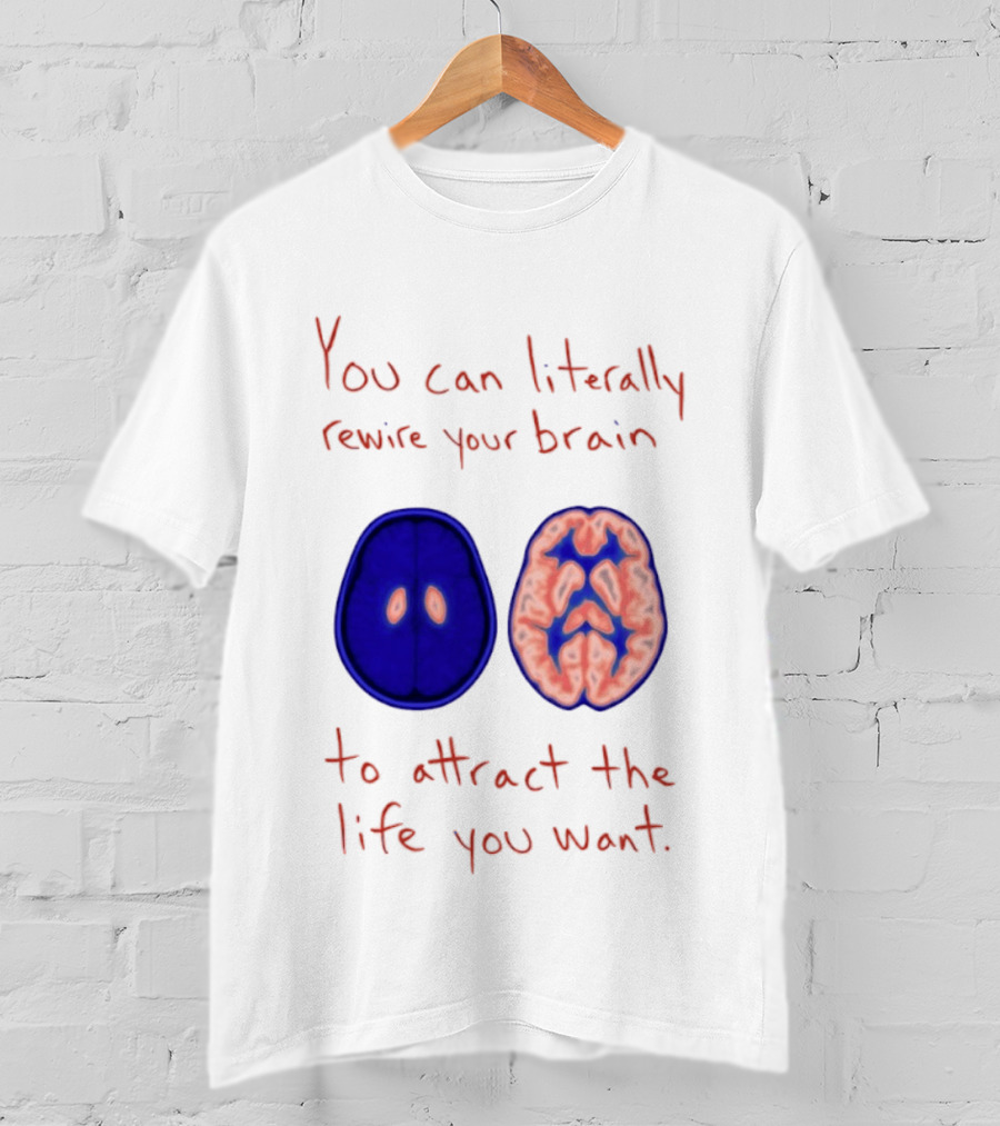 You Can Literally Rewire Your Brain To Attract The Life You Want With Illustrated Brain T-Shirt