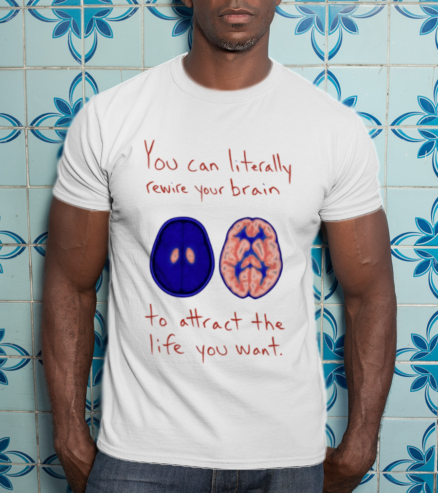 You Can Literally Rewire Your Brain To Attract The Life You Want With Illustrated Brain T-Shirt