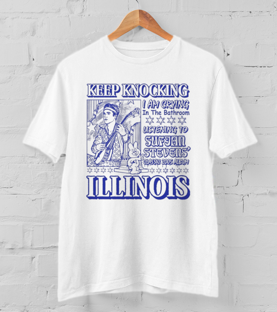 Keep Knocking I Am Crying In The Bathroom Listening To Sufjan Stevens Illinois T-Shirt