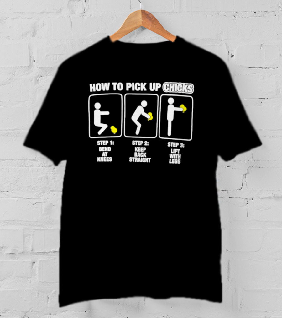 How To Pick Up Chicks Bend Knees Keep Back Straight Lift Legs Steps Fun Instructions T-Shirt