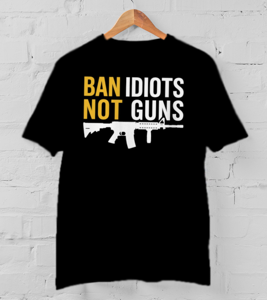 Ban Idiots Not Guns Second Amendment Rights Rifle T-Shirt