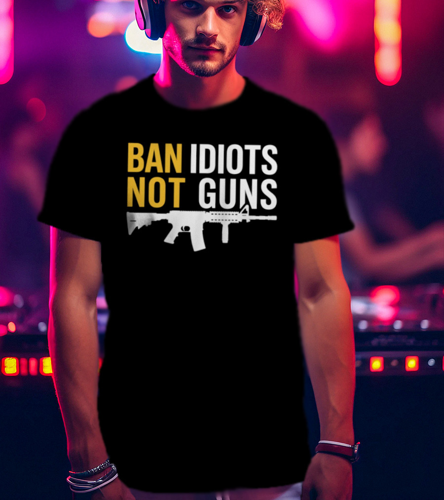 Ban Idiots Not Guns Second Amendment Rights Rifle T-Shirt
