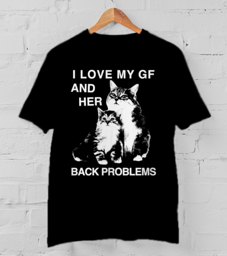 I Love My Gf And Her Back Problems Cats T-Shirt