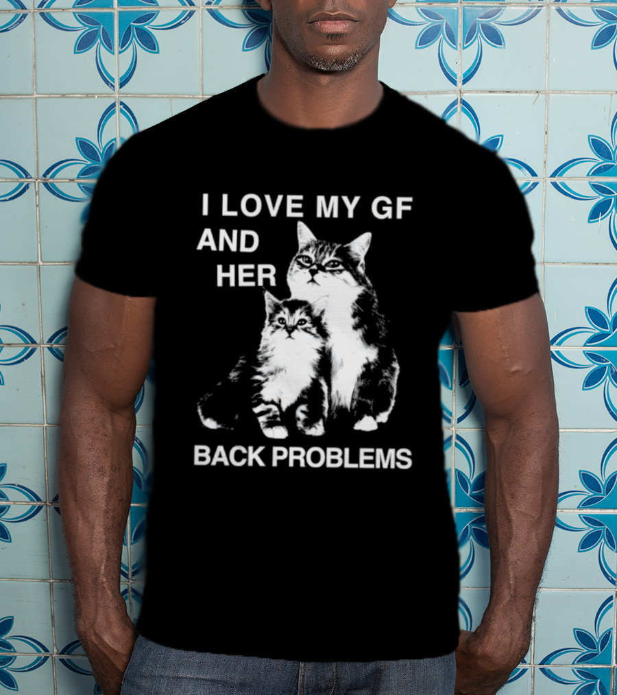 I Love My Gf And Her Back Problems Cats T-Shirt
