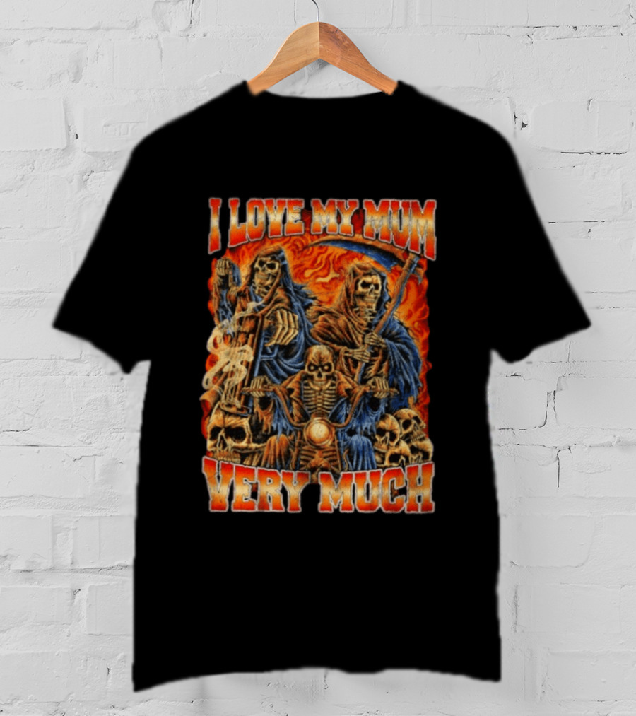 I Love My Mum Very Much Grim Reaper Biker Skeletons T-Shirt