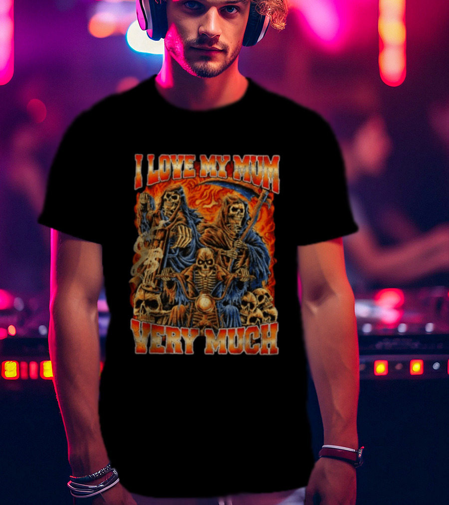 I Love My Mum Very Much Grim Reaper Biker Skeletons T-Shirt