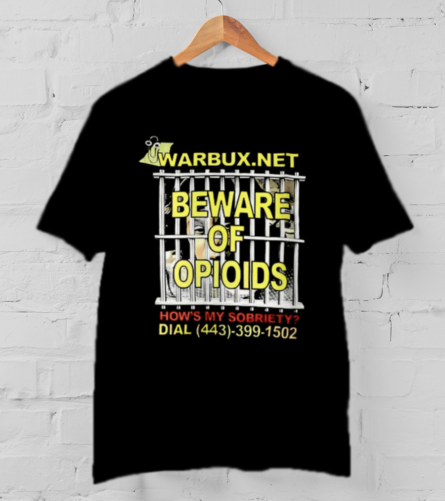 Beware Of Opioids Warbux.net How's My Sobriety Dial (443) 399 1502 T-Shirt