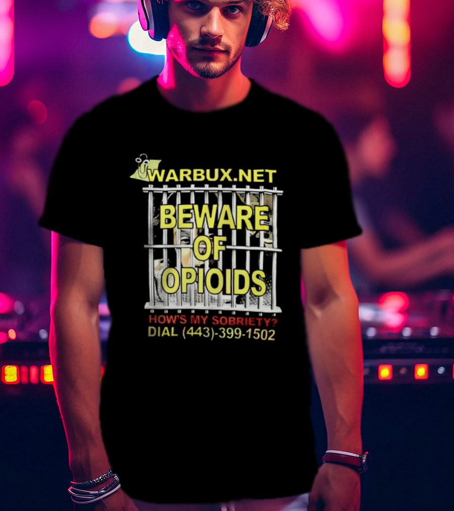 Beware Of Opioids Warbux.net How's My Sobriety Dial (443) 399 1502 T-Shirt