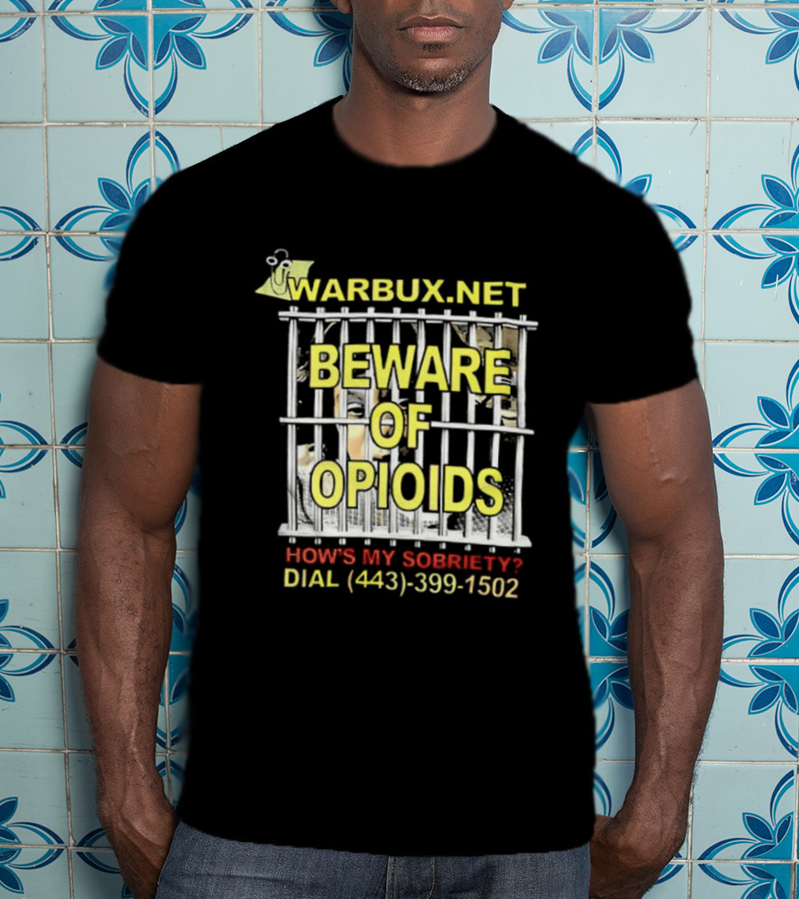 Beware Of Opioids Warbux.net How's My Sobriety Dial (443) 399 1502 T-Shirt