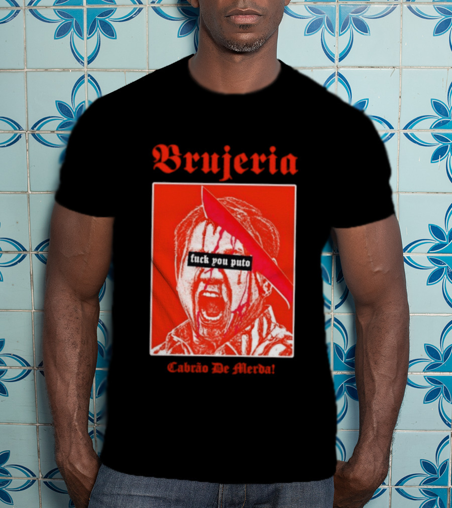 Brujeria Fuck You Puto Cabrao De Merda T-Shirt