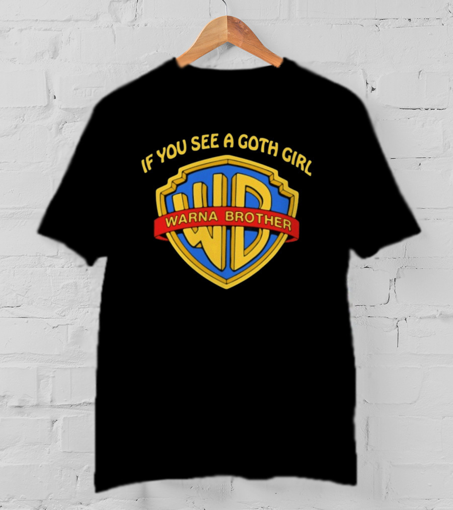 If You See A Goth Girl Warna Brother WD T-Shirt