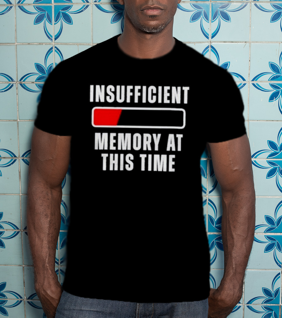 Insufficient Memory At This Time Low Battery Computer Humor T-Shirt