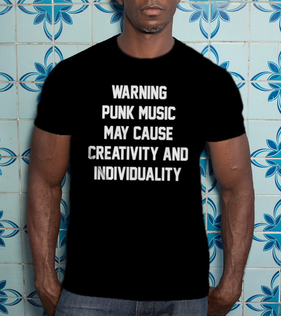 Warning Punk Music May Cause Creativity And Individuality T-Shirt