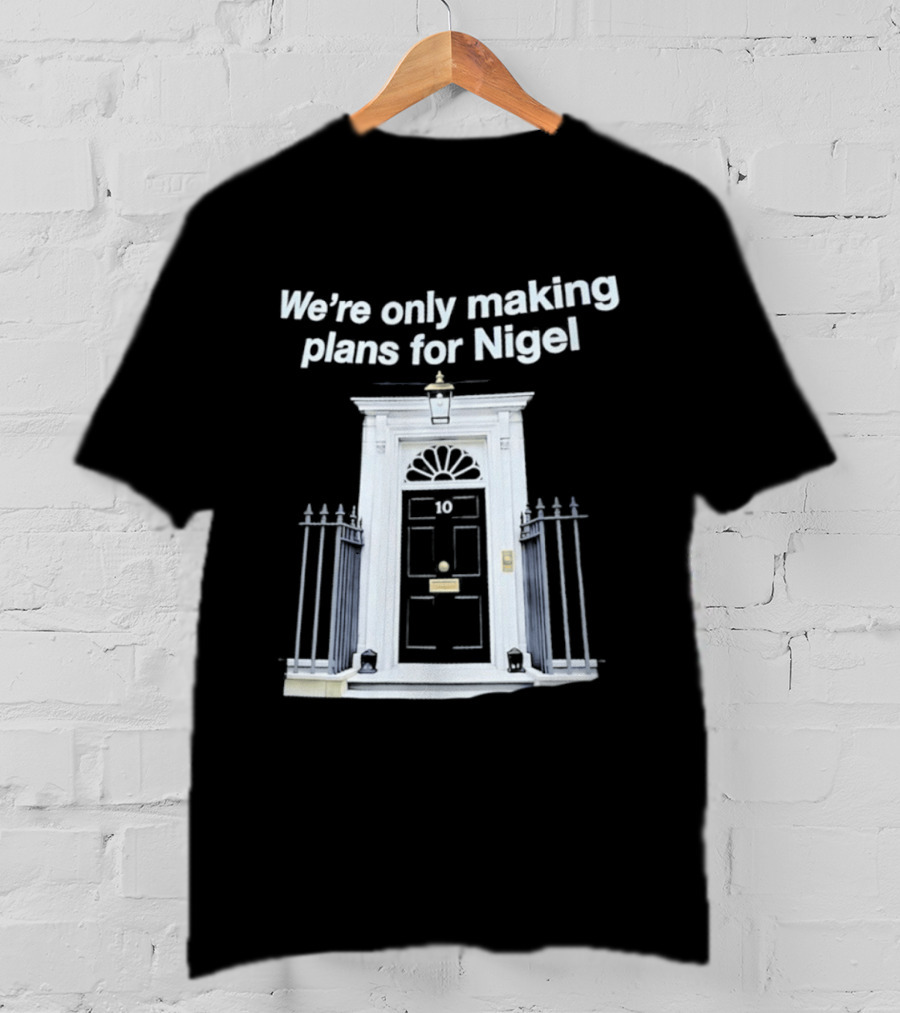 We're Only Making Plans For Nigel 10 Downing Street Door T-Shirt
