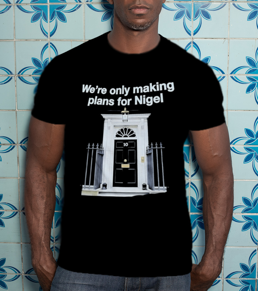 We're Only Making Plans For Nigel 10 Downing Street Door T-Shirt