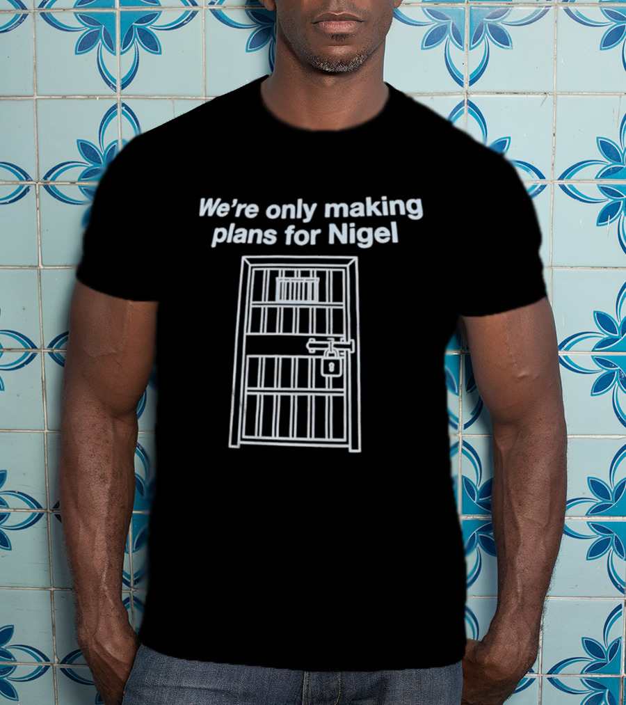 We're Only Making Plans For Nigel Prison Bars Door Ajar T-Shirt
