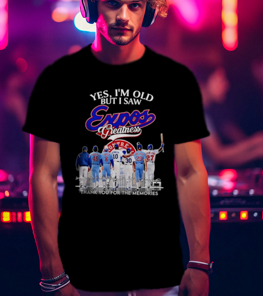 Yes I'm Old But I Saw Expos Greatness Montreal Expos Thank You For The Memories T-Shirt