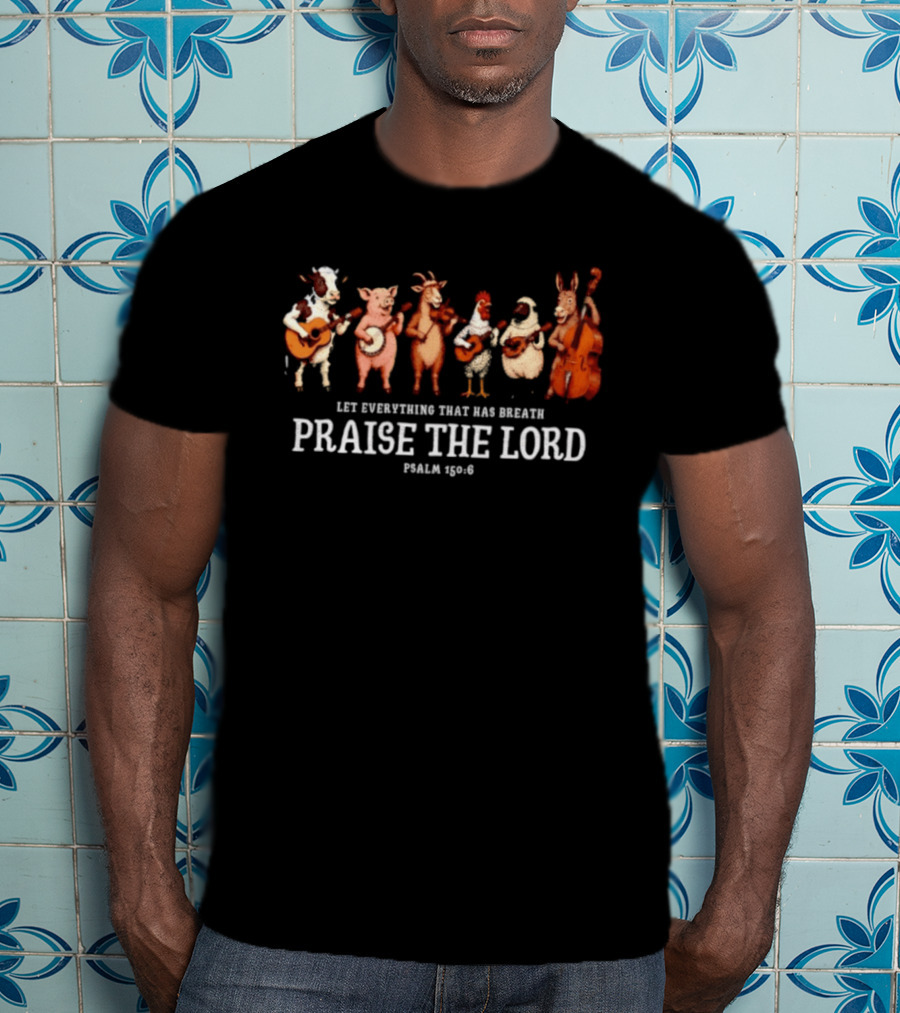 Let Everything That Has Breath Praise The Lord Psalm 150 6 Animal Band T-Shirt