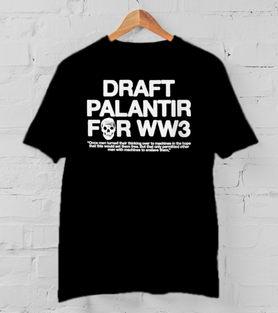 Draft Palantir For WW3 Once Men Turned Their Thinking Over To Machines T-Shirt