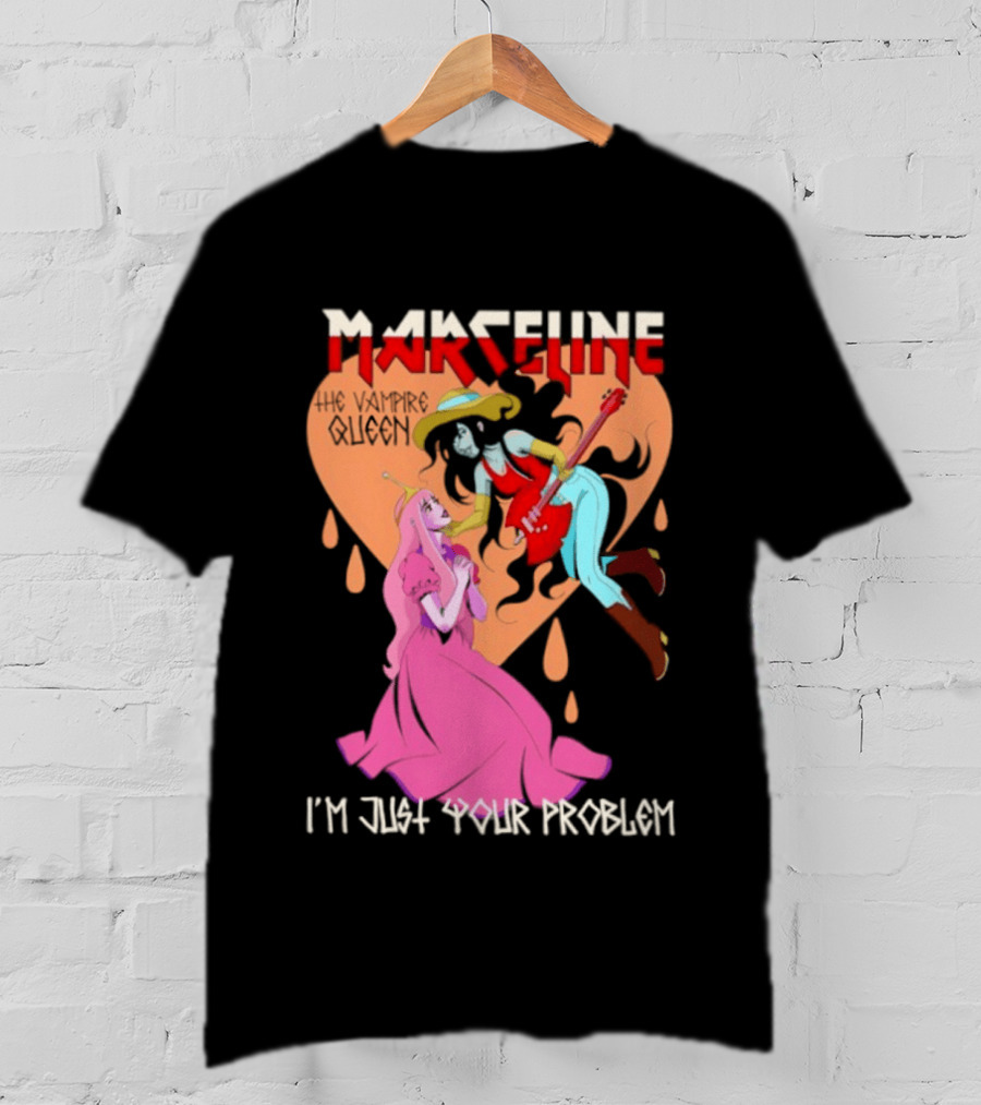 Marceline I'm Just Your Problem Adventure Time Fan T-Shirt