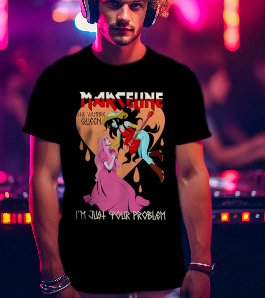 Marceline I'm Just Your Problem Adventure Time Fan T-Shirt
