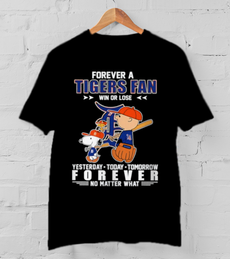 Forever A Tigers Fan Win Or Lose Yesterday Today Tomorrow Forever No Matter What T-Shirt