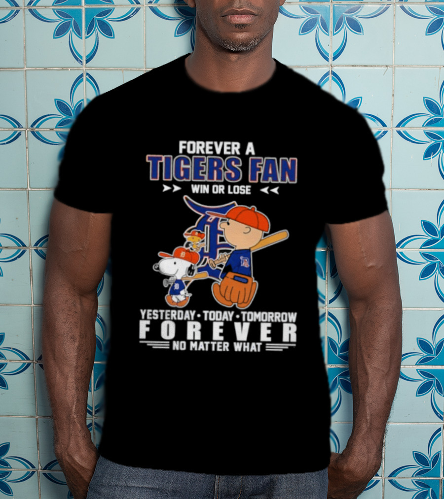 Forever A Tigers Fan Win Or Lose Yesterday Today Tomorrow Forever No Matter What T-Shirt