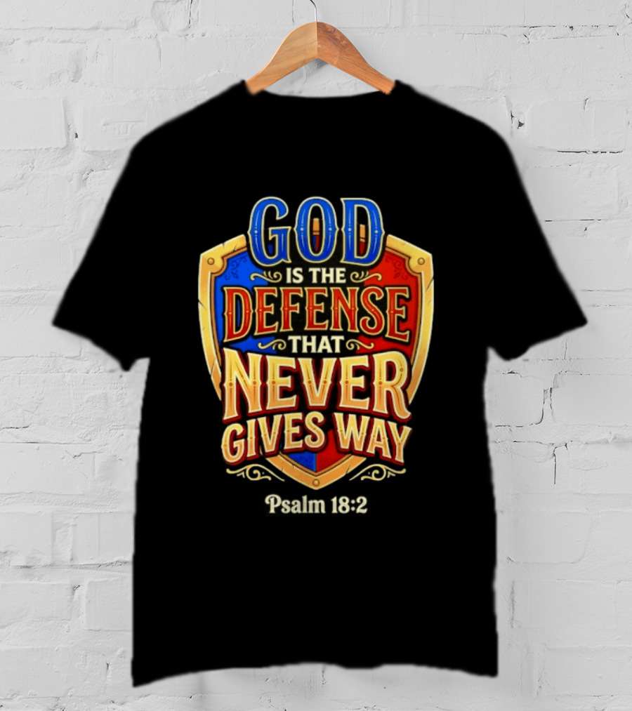 God Is The Defense That Never Gives Way Psalm 18 2 Shield T-Shirt