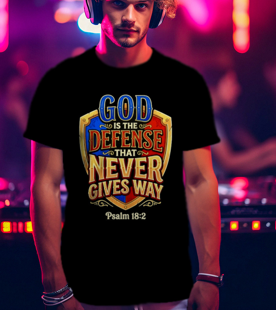 God Is The Defense That Never Gives Way Psalm 18 2 Shield T-Shirt
