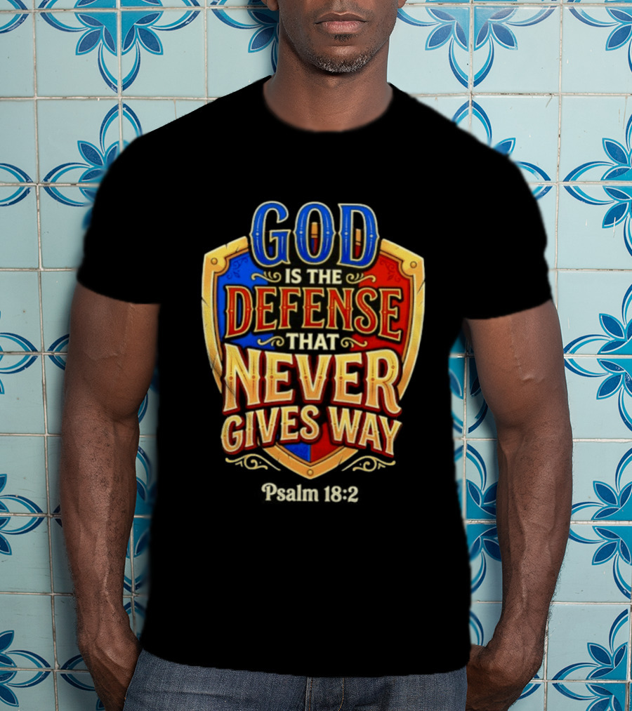 God Is The Defense That Never Gives Way Psalm 18 2 Shield T-Shirt