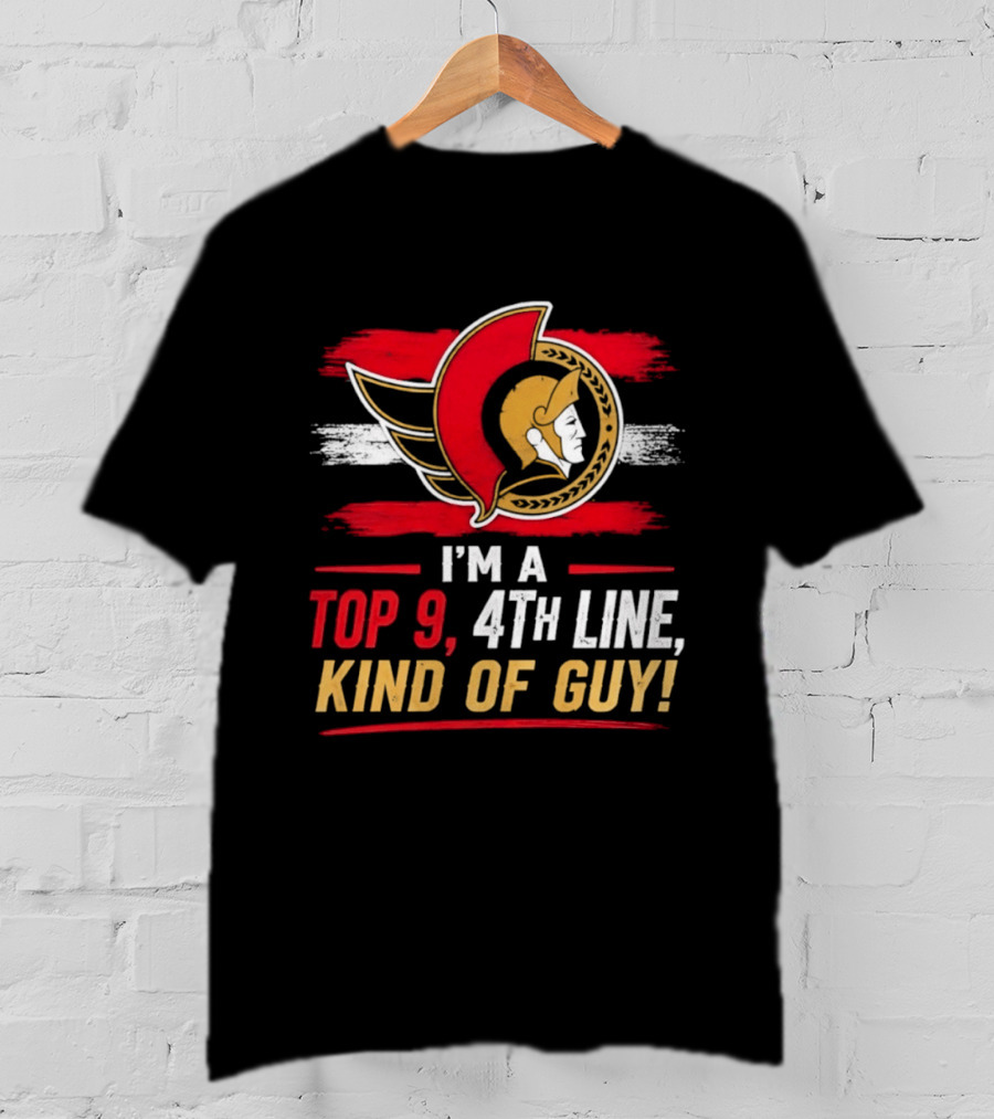 Ottawa Senators I'm A Top 9 4th Line Kind Of Guy T-Shirt