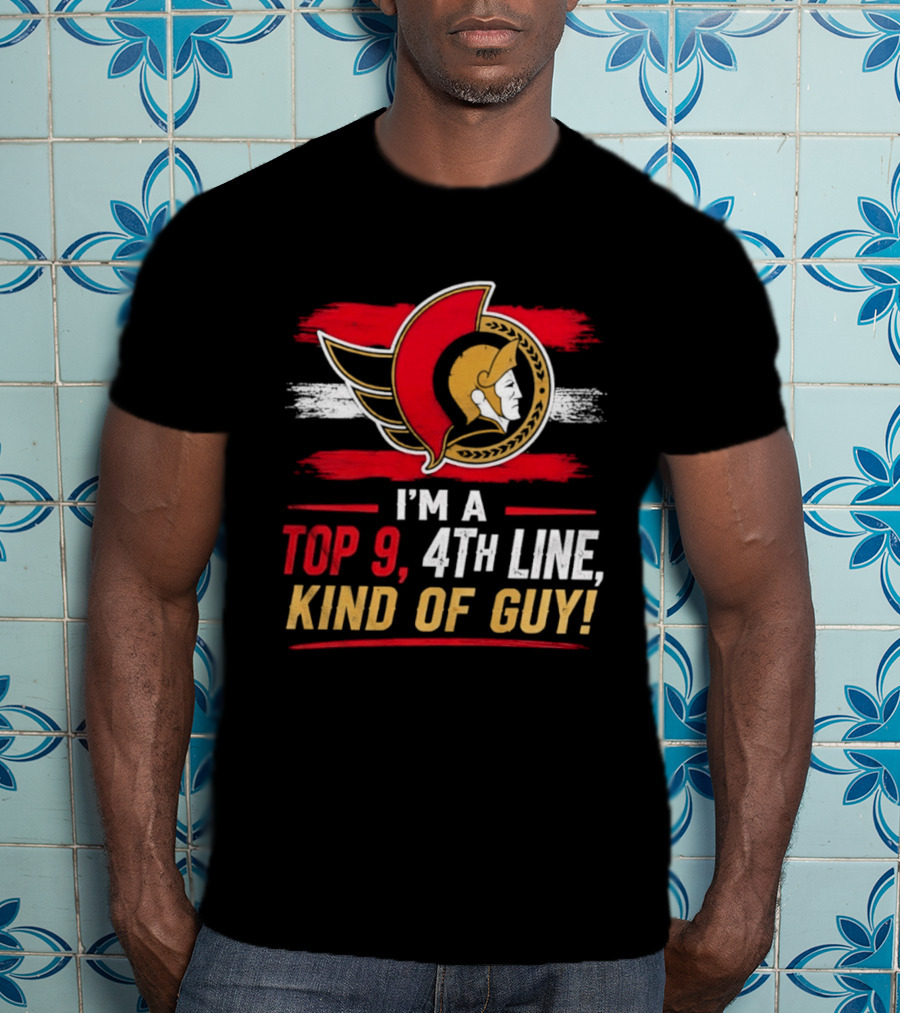 Ottawa Senators I'm A Top 9 4th Line Kind Of Guy T-Shirt