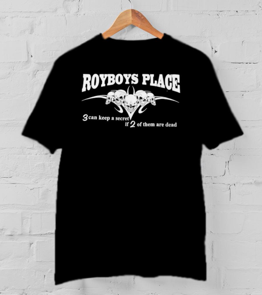 Royboys Place 3 Can Keep A Secret If 2 Of Them Are Dead Skull T-Shirt