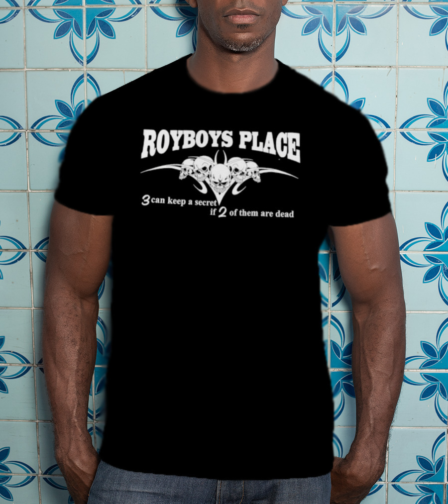 Royboys Place 3 Can Keep A Secret If 2 Of Them Are Dead Skull T-Shirt