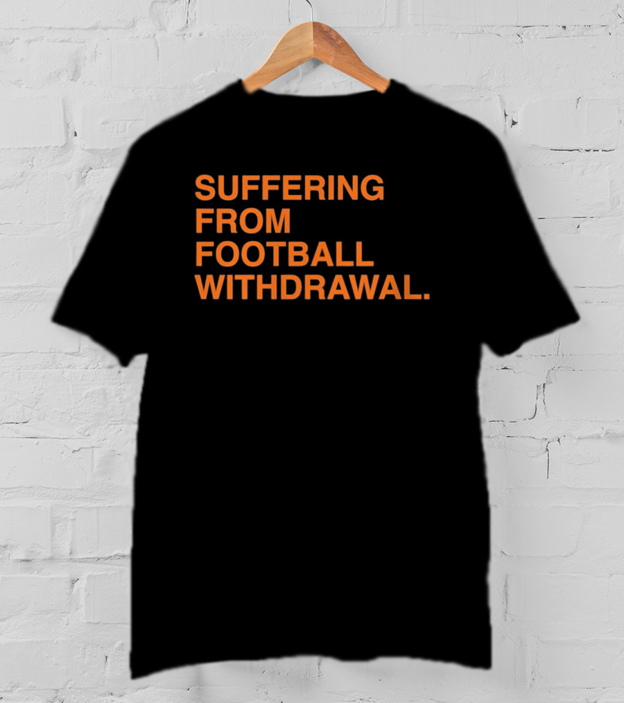 Suffering From Football Withdrawal T-Shirt