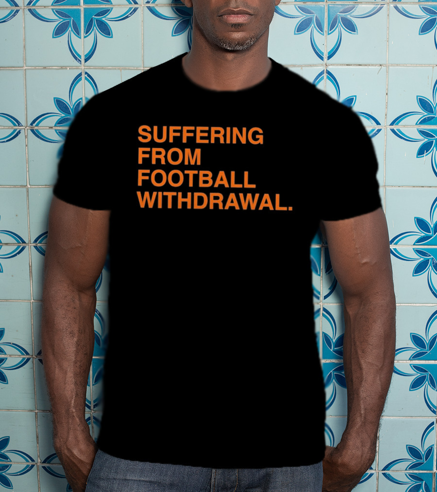 Suffering From Football Withdrawal T-Shirt