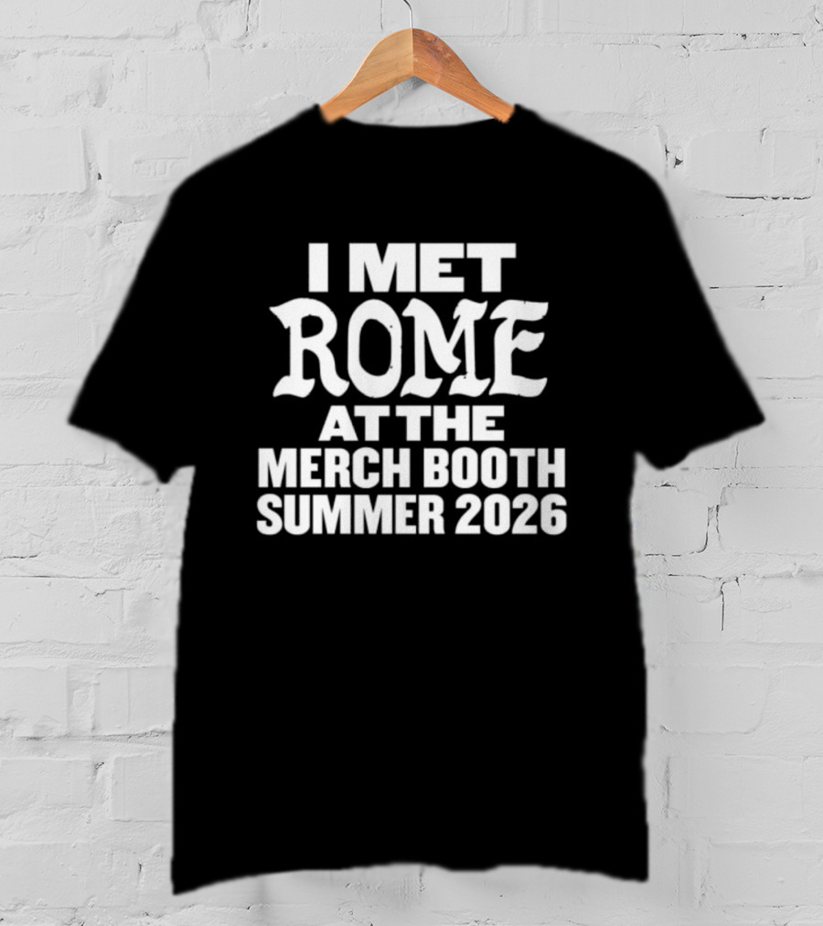 I Met Rome At The Merch Booth Summer 2026 Event Experience T-Shirt
