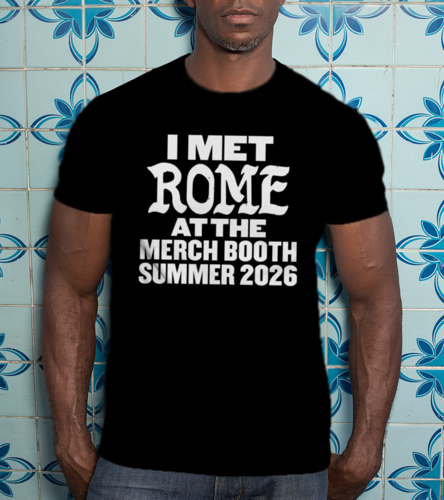 I Met Rome At The Merch Booth Summer 2026 Event Experience T-Shirt