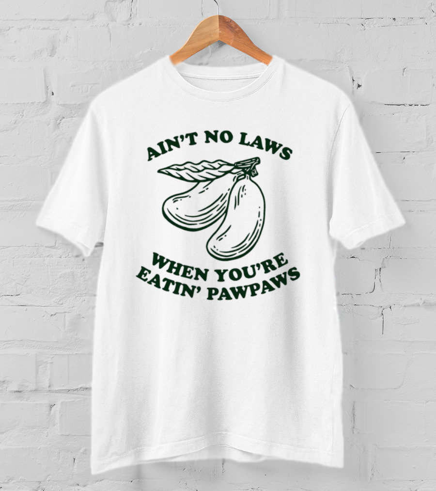 Ain't No Laws When You're Eatin' Pawpaws Fruit T-Shirt