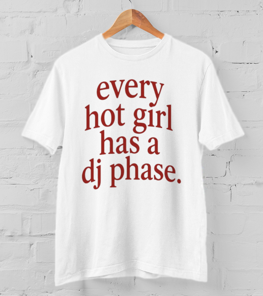 Every Hot Girl Has A DJ Phase Trendy Music T-Shirt