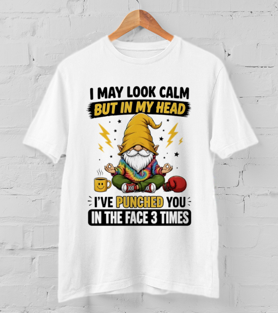 Gnome I May Look Calm But In My Head I've Punched You In The Face 3 Times T-Shirt
